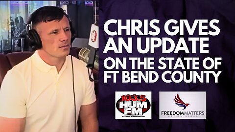 Chris Gives an Update on the State of Fort Bend County