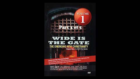 Wide Is The Gate Vol. 1 Part 3 - The Emerging New Christianity: The Evolving New Age