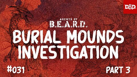 Burial Mounds Investigation, Part 3 - Agents of B.E.A.R.D. - Dungeons & Dragons Live Play