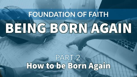 Being "born again" - Part 2: How to be Born Again