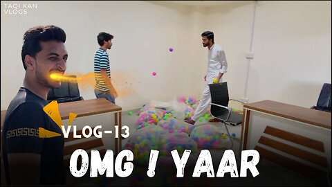 BALLS Hi BALLS - OMG ! Kya kray Taqi Khan Vlogs - Vlog - 13