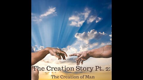 The Creation Story Pt. 2: The Creation of Man