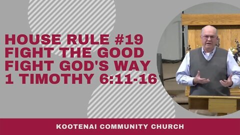 House Rule #19 Fight the Good Fight God's Way (1 Timothy 6:11-16)