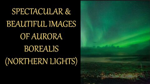 Spectacular Images of Aurora Borealis (Northern Lights) With Music
