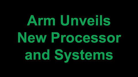 Arm Unveils New Processor & Systems