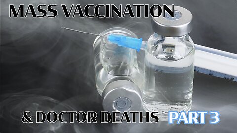 MASS VACCINATION AND DOCTOR DEATHS PART 3
