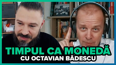 Timpul Ca Moneda cu Octavian Badescu