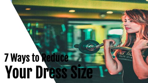 7 Ways to Reduce Your Dress Size
