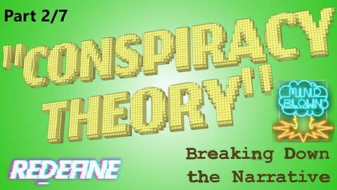 "Conspiracy Theory:" Breaking Down the Narrative; Part II - Redefine
