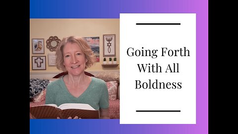 Going Forth With All Boldness