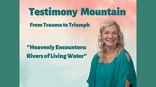 Heavenly Encounters: Rivers of Living Water