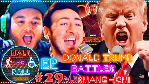 Donald Trump Battles Shang-Chi | Walk And Roll Podcast #29