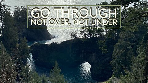 Word from the Lord - Go Through, Not Over, Not Under
