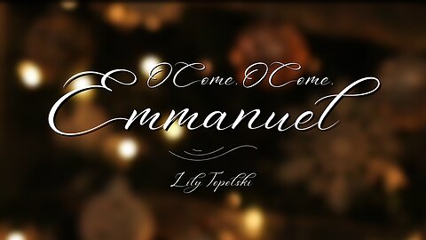 Lily Topolski - O Come, O Come, Emmanuel (Official Music Video)