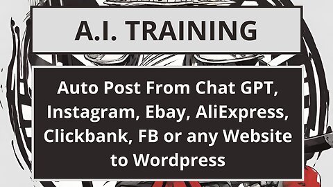 Auto Post From Chat GPT, Instagram, Ebay, AliExpress, Clickbank, FB or any Website to Wordpress