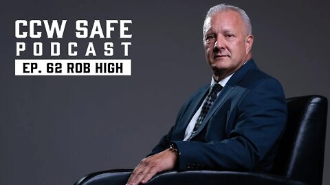 CCW Safe Podcast- Episode 62 with Rob High