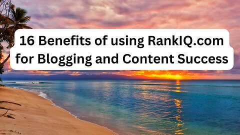 16 Benefits of using RankIQ.com for Blogging and Content Success