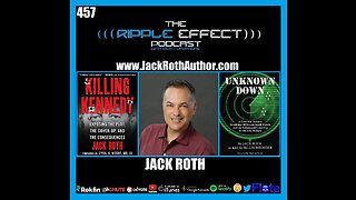The Ripple Effect Podcast #457 (Jack Roth | From Assassinations To Aliens)