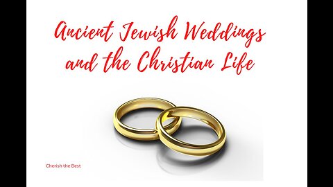 Ancient Jewish Weddings and the Christian Life