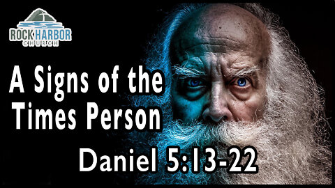 3-27-22 - Sunday Sermon - A Signs of the Times Person: Daniel 5:13-22