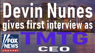 Devin Nunes gives first interview as Trump Media & Technology Group CEO