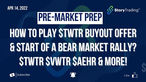 4/14/22 Pre-Market Prep - How to Play $TWTR Buyout Offer & is this the Start of a Bear Market Rally?
