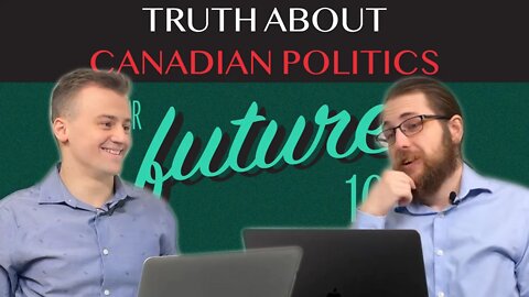 Our Future 101 - Ep. 13: The Truth About Canadian Politics