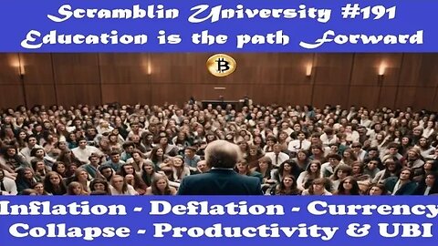 Scramblin University - Show 191 - Inflation Deflation Currency Collapse Productivity Growth & UBI