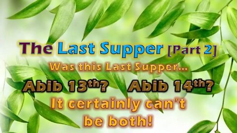 2.22 The Date of the Last Supper Pt 2 [82 ]CF