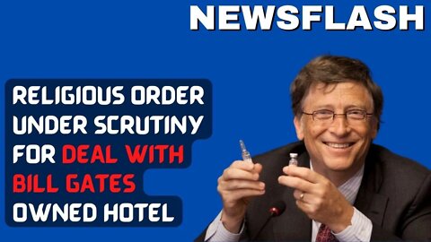NEWSFLASH: Religious Order is Under Scrutiny for Contract with Bill Gates Owned Hotel!