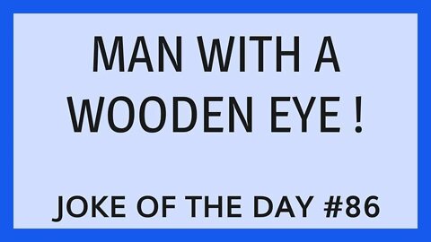 JOKE Of The Day #86 - The MAN With A Wooden EYE !