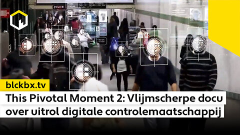 The Pivotal Moment 2: Vlijmscherpe docu over uitrol digitale controlemaatschappij
