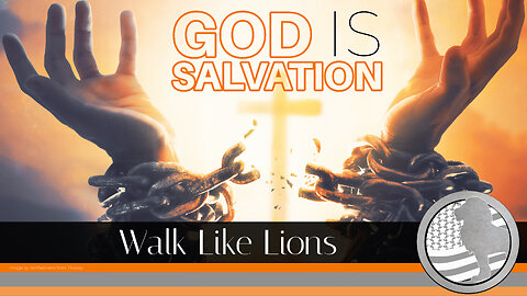 "God is Salvation" Walk Like Lions Christian Daily Devotion with Chappy May 24, 2023