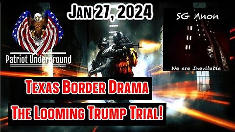 SG Anon & Patriot Underground: Texas Border Drama, The Looming Trump Trial 1/29/24..