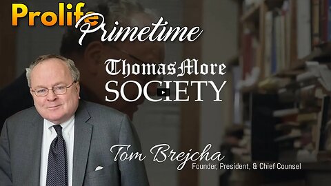 Honoring a Great Pro-Life Attorney, Tom Brejcha - ProLife Primetime - Oct. 4, 2023