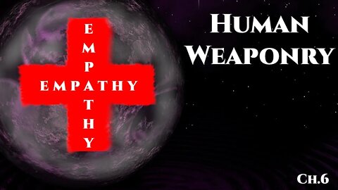 Human Weaponry : Empathy (CH.6) | Humans are Space Orcs | Hfy