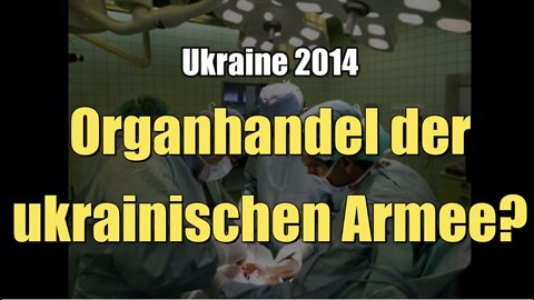 Ukraine 2014: Organhandel der ukrainischen Armee?