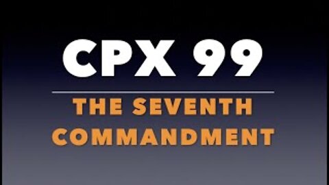 CPX 99: The Seventh Commandment