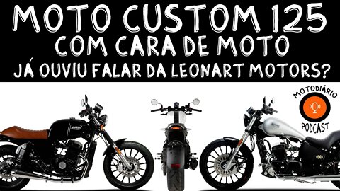 Motos Custom 125cc com cara de moto. Já ouviu falar da Leonart Motors?