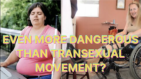 Is the TranAbled Movement More Dangerous Than the TransSexual Movement?