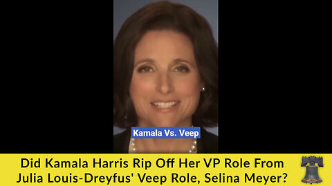 Did Kamala Harris Rip Off Her VP Role From Julia Louis-Dreyfus' Veep Role, Selina Meyer?