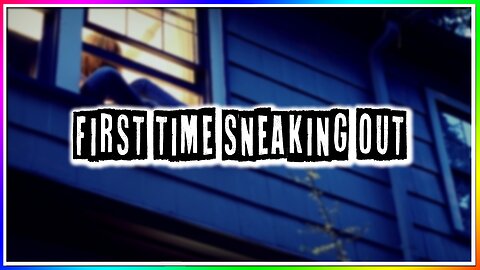 FIRST TIME SNEAKING OUT (story)