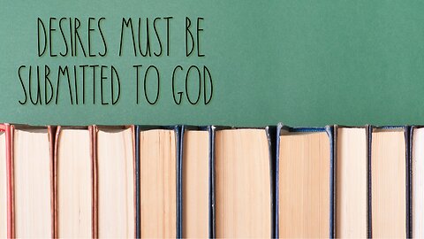 Desires Must Be Submitted to God - Wisdom From James