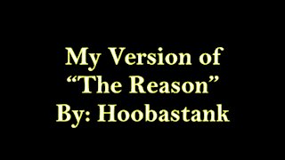 My Version of "The Reason" By: Hoobastank | Vocals By: Eddie