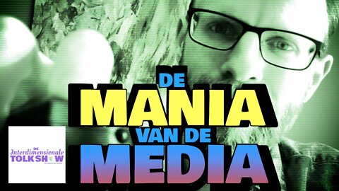 De Mania van de Media | De Interdimensionale Tolk Show #11