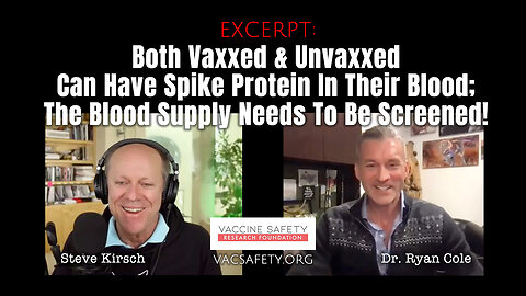 Both Vaxxed & Unvaxxed Can Have Spike Protein In Their Blood; The Blood Supply Needs To Be Screened!