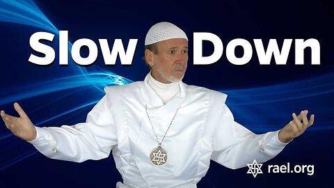 Maitreya Rael: Slow Down (69-11-23)