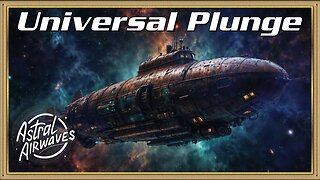 Astral Airwaves: Universal Plunge