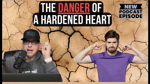 The Danger Of A Hardened Heart