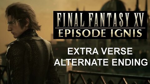 Final Fantasy XV: Episode Ignis (PS4) - Extra Verse/Alternate Ending
